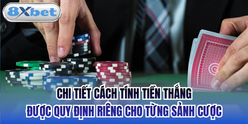Chi tiết cách tính tiền thắng được quy định riêng cho từng sảnh cược