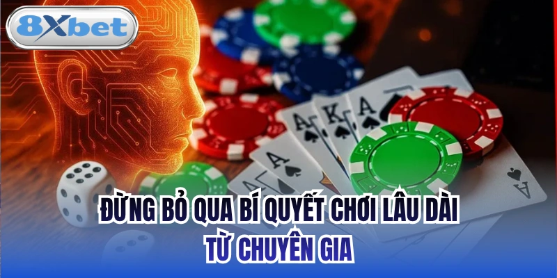 Đừng bỏ qua bí quyết chơi lâu dài từ chuyên gia
