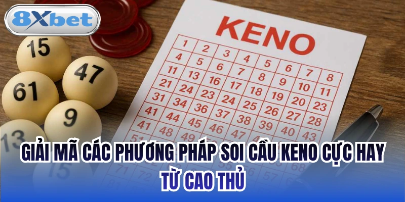 Giải mã các phương pháp soi cầu Keno cực hay từ cao thủ