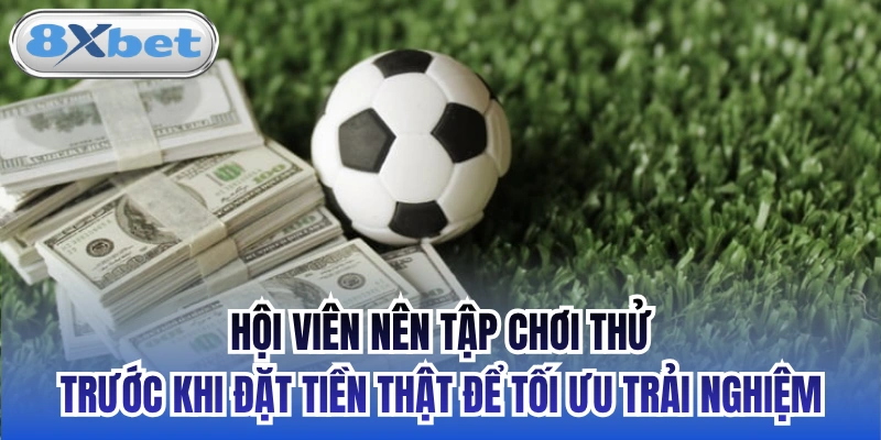 Hội viên nên tập chơi thử trước khi đặt tiền thật để tối ưu trải nghiệm