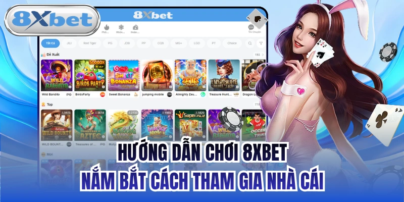 Hướng Dẫn Chơi 8xbet - Nắm Bắt Cách Tham Gia Nhà Cái