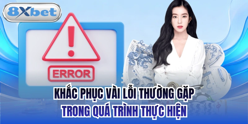 Khắc phục vài lỗi thường gặp trong quá trình thực hiện