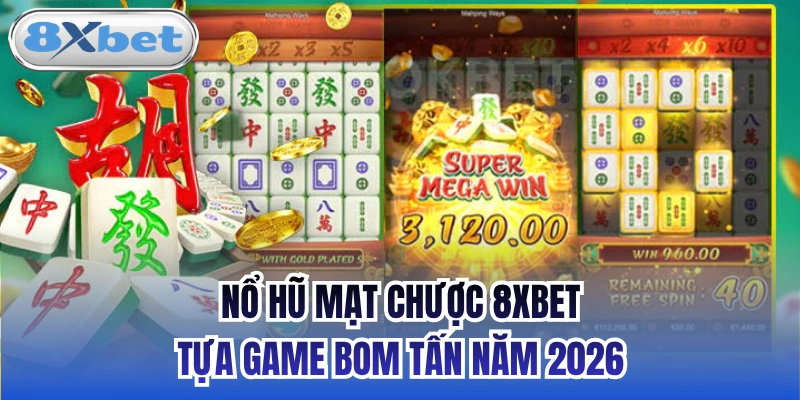 Nổ Hũ Mạt Chược 8xbet - Tựa Game Bom Tấn Năm 2026
