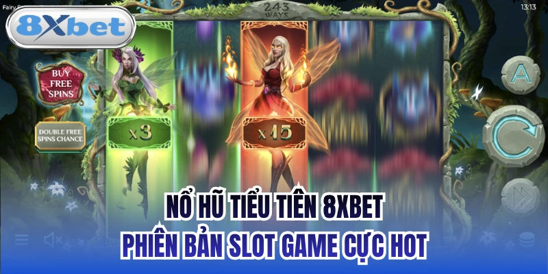 Nổ Hũ Tiểu Tiên 8xbet - Phiên Bản Slot Game Cực Hot