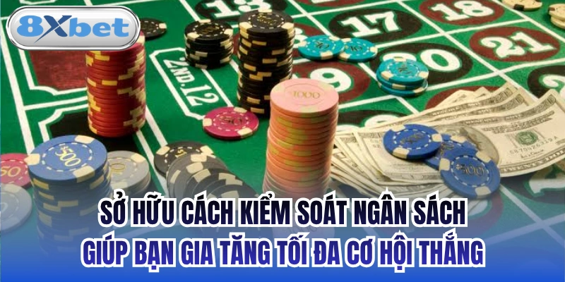 Sở hữu cách kiểm soát ngân sách giúp bạn gia tăng tối đa cơ hội thắng