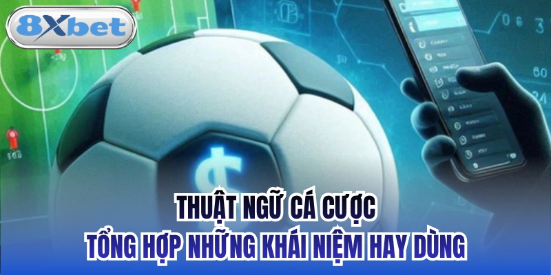 Thuật Ngữ Cá Cược - Tổng Hợp Những Khái Niệm Hay Dùng