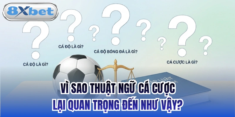 Vì sao thuật ngữ cá cược lại quan trọng đến như vậy?