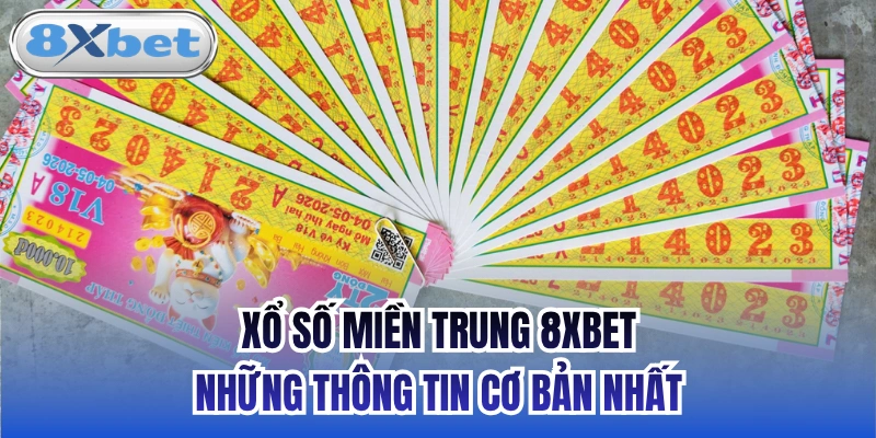 Xổ Số Miền Trung 8xbet & Những Thông Tin Cơ Bản Nhất