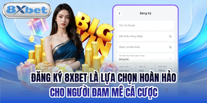 Đăng ký 8xbet là lựa chọn hoàn hảo cho người đam mê cá cược