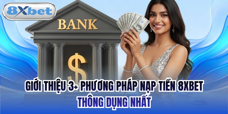 Giới thiệu 3+ phương pháp nạp tiền 8xbet thông dụng nhất