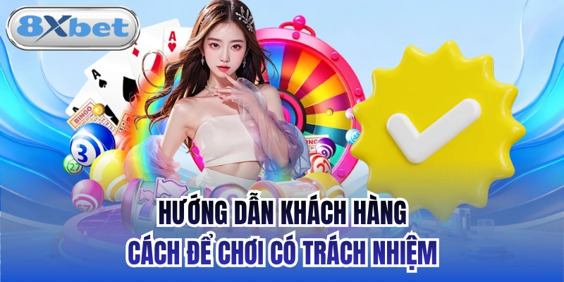 Hướng dẫn khách hàng cách để chơi có trách nhiệm