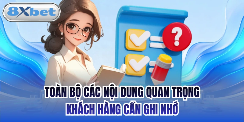 Toàn bộ các nội dung quan trọng khách hàng cần ghi nhớ
