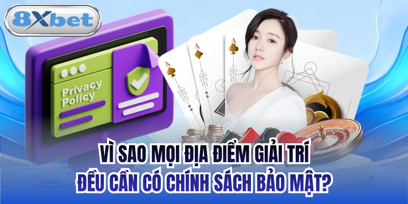 Vì sao mọi địa điểm giải trí đều cần có chính sách bảo mật?